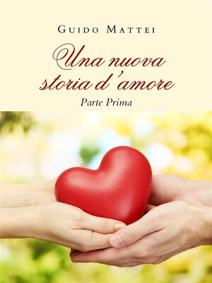 cover image of Una nuova storia d'amore. Parte Prima